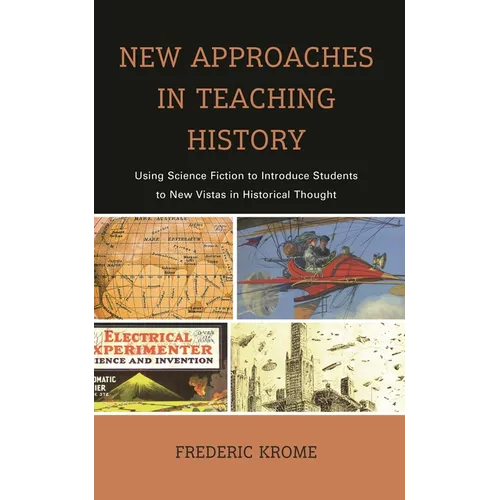 New Approaches in Teaching History: Using Science Fiction to Introduce Students to New Vistas in Historical Thought - Paperback