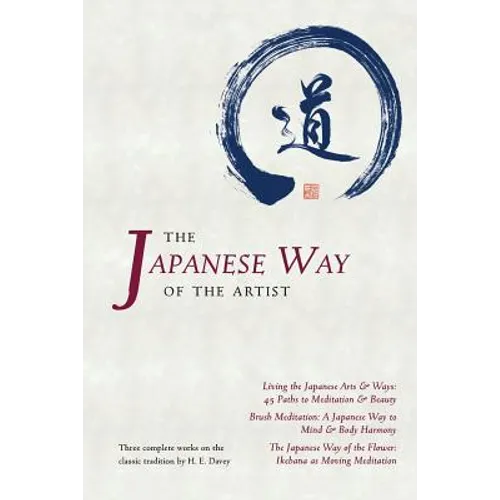 The Japanese Way of the Artist: Living the Japanese Arts & Ways, Brush Meditation, The Japanese Way of the Flower - Paperback