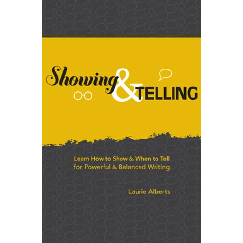 Showing & Telling: Learn How to Show & When to Tell for Powerful & Balanced Writing - Paperback