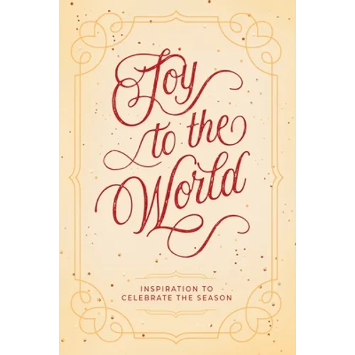 Joy to the World: Inspiration to Celebrate the Season - Paperback