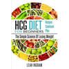 HCG Diet: HCG Diet For Beginners - The Simple Science Of Losing Weight - HCG Diet Recipes - HCG Diet Cookbook - HCG Diet Plan - Paperback