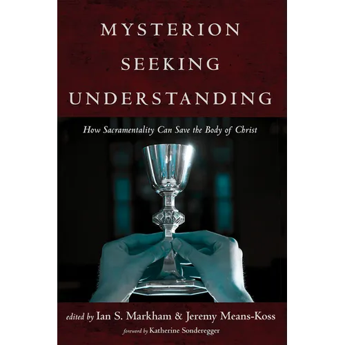 Mysterion Seeking Understanding: How Sacramentality Can Save the Body of Christ - Paperback