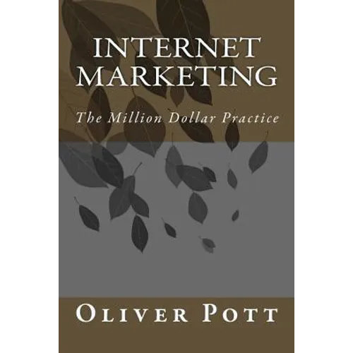 Internet Marketing: The Million Dollar Practice - Paperback