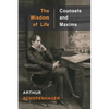 The Wisdom of Life and Counsels and Maxims - Paperback