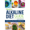Healthy Alkaline Diet Guide: What to Know, Why It Works, and What to Eat - Paperback