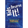Kids Deserve It! Pushing Boundaries and Challenging Conventional Thinking - Hardcover