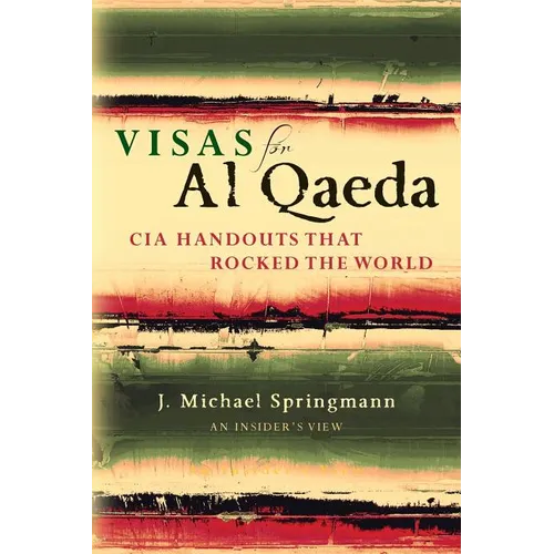 Visas for Al Qaeda: CIA Handouts That Rocked the World: An Insider's View - Paperback