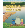 Our Grandpa Owns a Lake! - Hardcover