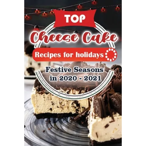 Top Cheese Cake Recipes For Holidays: Festive Seasons in 2020 - 2021 - Paperback