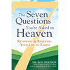 The Seven Questions You're Asked in Heaven: Reviewing & Renewing Your Life on Earth - Hardcover