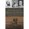 Wade Hampton's Iron Scouts: Confederate Special Forces - Hardcover