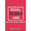 Healing The Sick In 5 Minutes: How To Heal Difficult Diseases - Paperback
