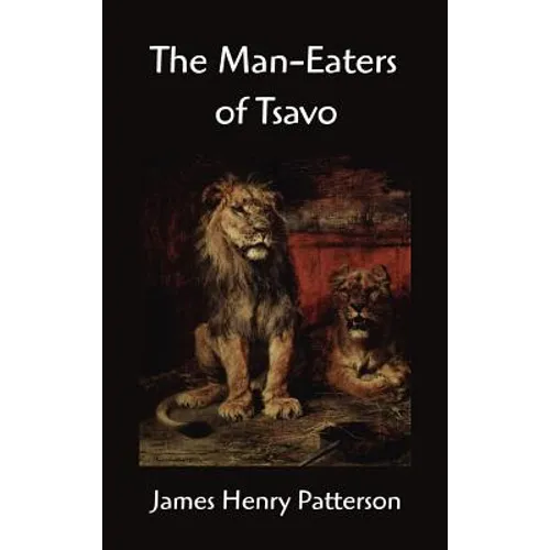 The Man-Eaters of Tsavo and Other East African Adventures - Hardcover