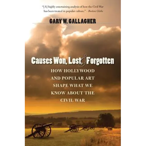 Causes Won, Lost, and Forgotten: How Hollywood and Popular Art Shape What We Know about the Civil War - Paperback