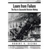 Learn from Failure: The Key to Successful Decision Making - Paperback