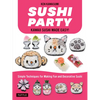 Sushi Party: Kawaii Sushi Made Easy! - Paperback