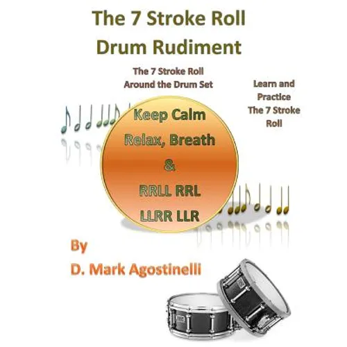 The 7 Stroke Roll Drum Rudiment: The 7 Stroke Roll around the Drum Set - Paperback