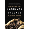 Uncommon Grounds: The History of Coffee and How It Transformed Our World - Paperback