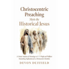 Christocentric Preaching Meets the Historical Jesus - Paperback
