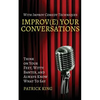 Improv(e) Your Conversations: Think on Your Feet, Witty Banter, and Always Know What To Say with Improv Comedy Techniques - Paperback
