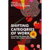 Shifting Categories of Work: Unsettling the Ways We Think about Jobs, Labor, and Activities - Paperback