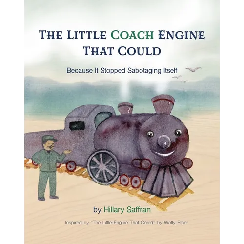 The Little Coach Engine That Could Because It Stopped Sabotaging Itself - Paperback
