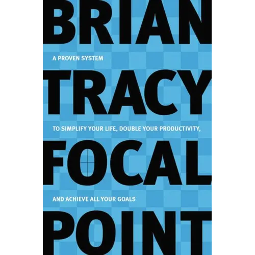 Focal Point: A Proven System to Simplify Your Life, Double Your Productivity, and Achieve All Your Goals - Paperback