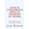 Quick Children's Speech Therapy At Home: How To Help Your Child Speak Correctly in 5 Minutes A Day - Paperback