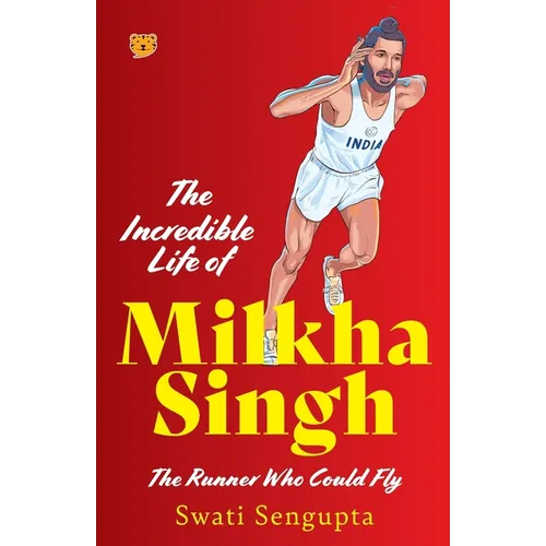 The Incredible Life of Milkha Singh the Runner Who Could Fly - Paperback