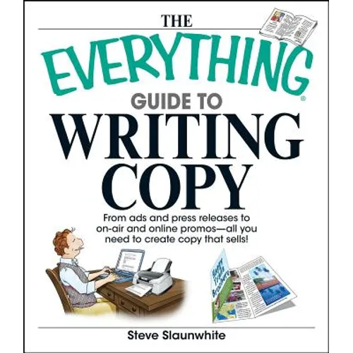 The Everything Guide to Writing Copy: From Ads and Press Release to On-Air and Online Promos--All You Need to Create Copy That Sells - Paperback