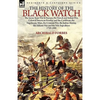 The History of the Black Watch: the Seven Years War in Europe, the French and Indian War, Colonial American Frontier and the Caribbean, the Napoleonic - Hardcover