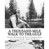 A thousand-mile walk to the Gulf, By John Muir, edited By William Frederic Bade: (January 22, 1871 ? March 4, 1936), and illustrated By Miss Amelia M. - Paperback