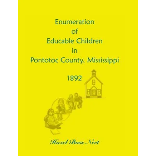 Enumeration of Educatable Children in Pontotoc County, Mississippi, 1892 - Paperback