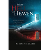 From Hell to Heaven: The true story of one man's journey from Drugs, Alcohol and Tragedy to Redemption. - Paperback