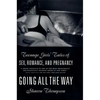 Going All the Way: Teenage Girls' Tales of Sex, Romance, and Pregnancy - Paperback