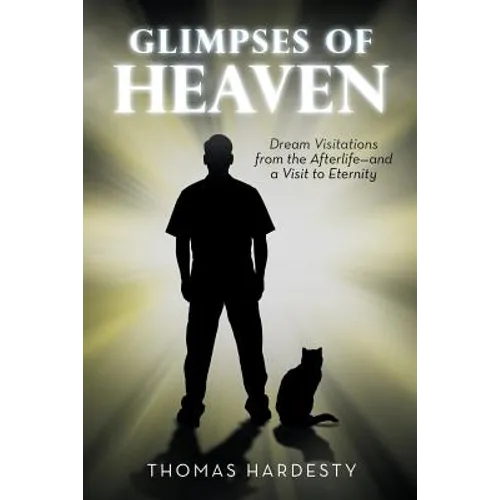 Glimpses of Heaven: Dream Visitations from the Afterlife-And a Visit to Eternity - Paperback