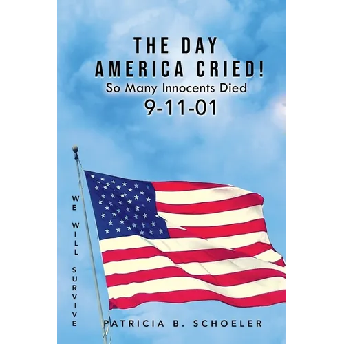 The Day America Cried!: So Many Innocents Died 9-11-01 - Paperback