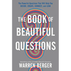 The Book of Beautiful Questions: The Powerful Questions That Will Help You Decide, Create, Connect, and Lead - Hardcover