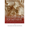 The Mysteries of Mithras: The History and Legacy of Ancient Rome's Most Mysterious Religious Cult - Paperback