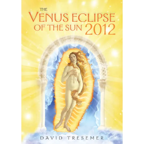The Venus Eclipse of the Sun 2012: A Rare Celestial Event: Going to the Heart of Technology - Paperback
