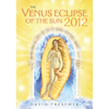 The Venus Eclipse of the Sun 2012: A Rare Celestial Event: Going to the Heart of Technology - Paperback