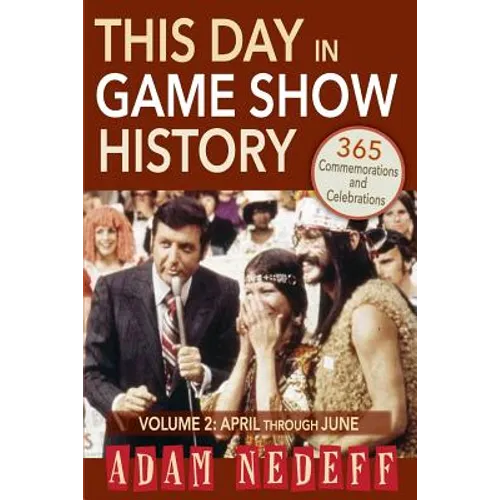 This Day in Game Show History- 365 Commemorations and Celebrations, Vol. 2: April Through June - Paperback