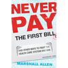 Never Pay the First Bill: And Other Ways to Fight the Health Care System and Win - Hardcover