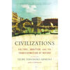 Civilizations: Culture, Ambition, and the Transformation of Nature - Paperback