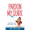Pardon My Quirk: Anecdotes to make you Laugh, Learn and Think - Paperback