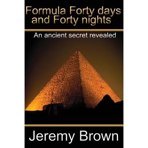 Formula forty days and forty nights: An Ancient secret revealed - Paperback