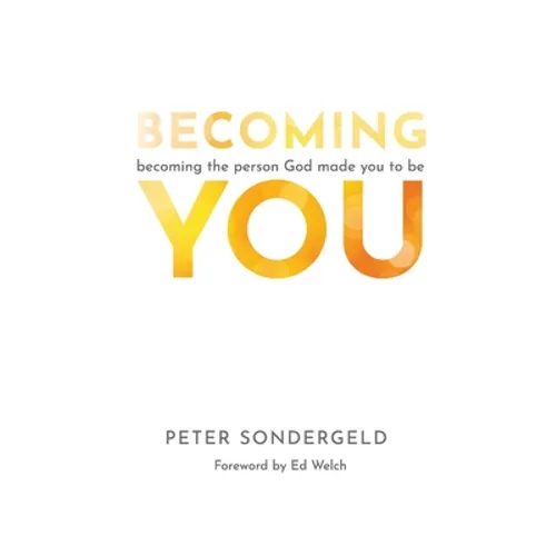 Becoming You: Becoming the person God made you to be - Paperback