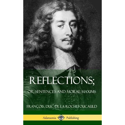 Reflections; Or, Sentences and Moral Maxims (Hardcover) - Hardcover