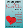 When Your Fairy Tale Fails: How I Survived the Devastation of My Spouse's Sexual Addiction - Paperback