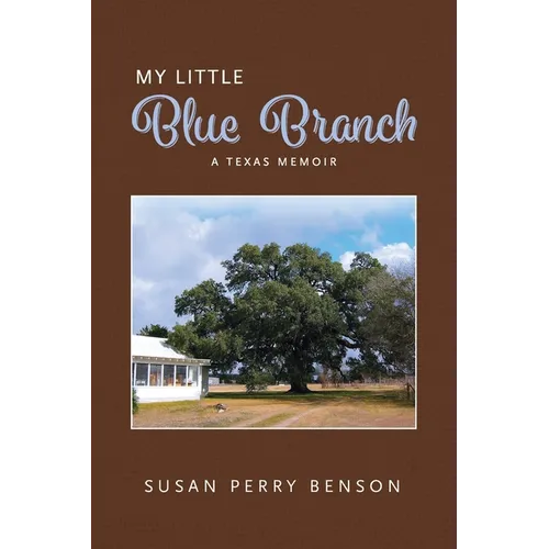 My Little Blue Branch, A Texas Memoir - Paperback